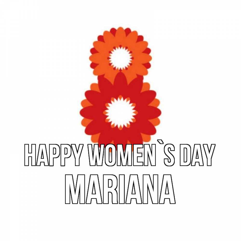 Greetings card с именем, Mariana happy women`s day восьмерка из лепестков Greetings with text for free download 
